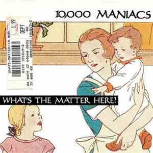 10,000 Maniacs - What's the matter here? download free