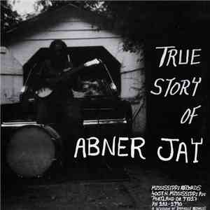 Abner Jay - True Story Of Abner Jay download free
