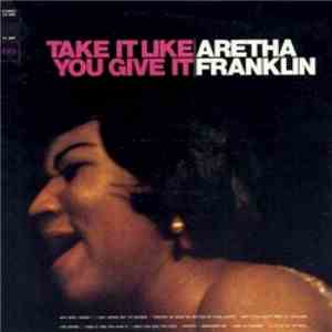 Aretha Franklin - Take It Like You Give It download free