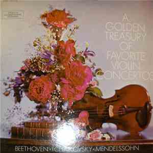 Beethoven · Tchaikovsky · Mendelssohn - A Golden Treasury Of Favorite Violin Concertos download free
