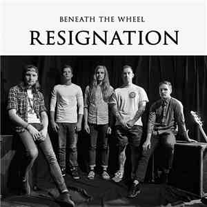 Beneath The Wheel - Resignation download free