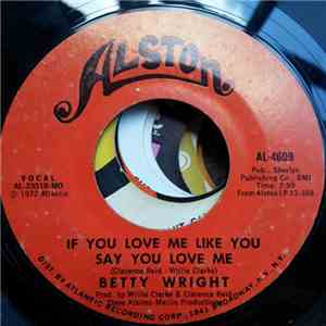 Betty Wright - If You Love Me Like You Say You Love Me / I'm Gettin' Tired Baby download free