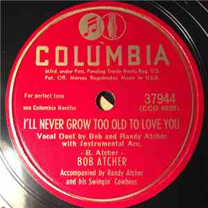 Bob Atcher - I'll Never Grow Too Old To Love You / I Don't Want Nobody download free