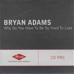 Bryan Adams - Why Do You Have To Be So Hard To Love download free