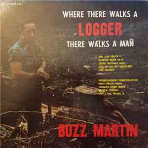 Buzz Martin - Where There Walks A Logger There Walks A Man download free