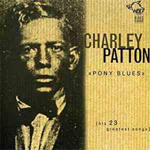 Charley Patton - Pony Blues (His 23 Greatest Songs) download free