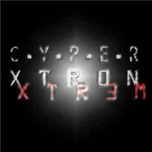 C.Y.P.E.R Xtr0n - XTR3M download free