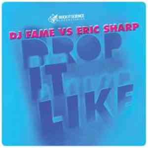 DJ Fame vs. Eric Sharp - Drop It Like download free