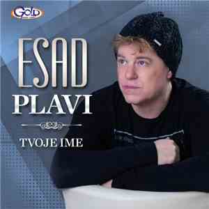 Esad Plavi - Tvoje ime download free