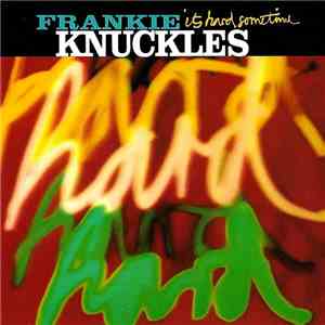 Frankie Knuckles - It's Hard Sometime download free