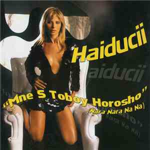 Haiducii - Mne S Toboy Horosho (Nara Nara Na Na) download free