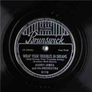 Harry James And His Orchestra - Wrap Your Troubles In Dreams / Little White Lies download free