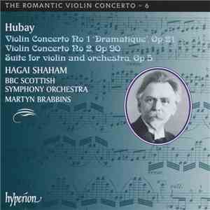 Hubay, Hagai Shaham, BBC Scottish Symphony Orchestra, Martyn Brabbins - Violin Concerto No 1 'Dramatique', Op 21 / Violin Concerto No 2, Op 90 / Suite For Violin And Orchestra, Op 5 download free
