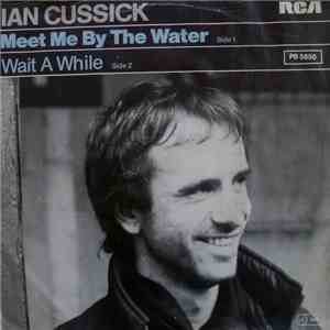Ian Cussick - Meet Me By The Water / Wait A While download free
