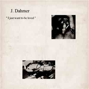J. Dahmer - I Just Want To Be Loved download free