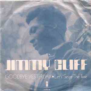 Jimmy Cliff - Goodbye Yesterday / Let's Seize The Time download free