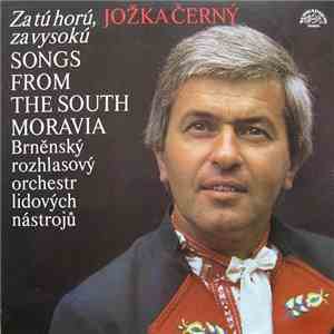 Jožka Černý, Brněnský Rozhlasový Orchestr Lidových Nástrojů - Za Tú Horú, Za Vysokú (Songs From The South Moravia) download free