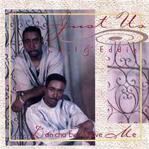 Just Us Carl & Eddie - Don'cha Ever Leave Me download free