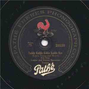 Louise And Ferera Hawaiian Troupe - Yaddie Kaddie Kiddie Kaddie Koo / Smiles, Then Kisses download free