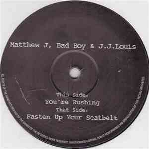 Matthew J, Bad Boy  & J.J.Louis - You're Rushing / Fasten Up Your Seatbelt download free