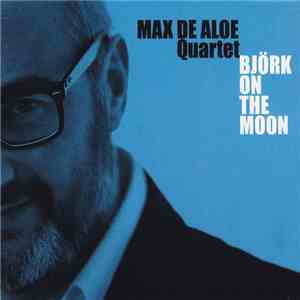 Max De Aloe Quartet - Björk On The Moon download free