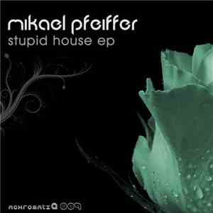 Mikael Pfeiffer - Stupid House EP download free