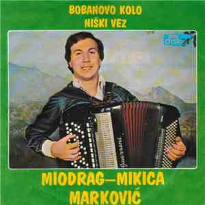 Miodrag-Mikica Marković - Bobanovo Kolo / Niški Vez download free