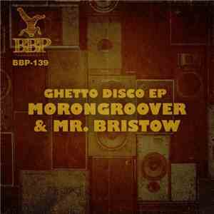 Morongroover & Mr. Bristow - Ghetto Disco EP download free