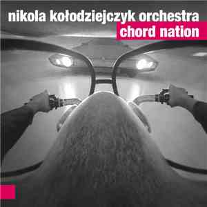 Nikola Kołodziejczyk Orchestra - Chord Nation download free
