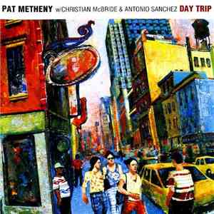 Pat Metheny w/ Christian McBride & Antonio Sanchez  - Day Trip download free