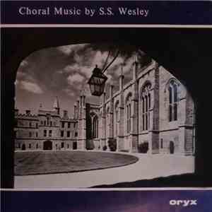 Samuel Sebastian Wesley / Choir Of New College Oxford - Choral Music By S.S. Wesley download free