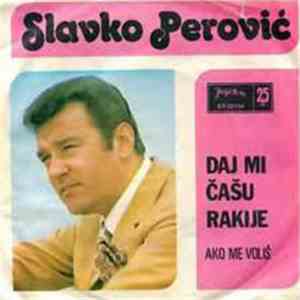 Slavko Perović - Daj Mi Čašu Rakije / Ako Me Voliš download free