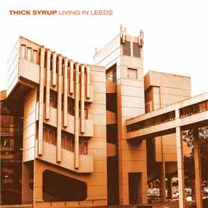 Thick Syrup - Living In Leeds download free