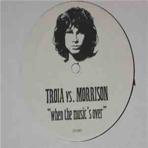 Troia vs. Morrison - When The Music's Over download free