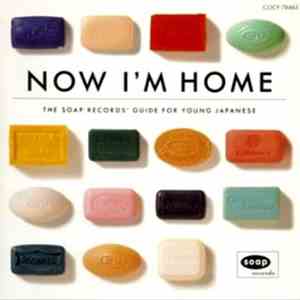 Various - Now I'm Home - The Soap Records' Guide For Young Japanese download free