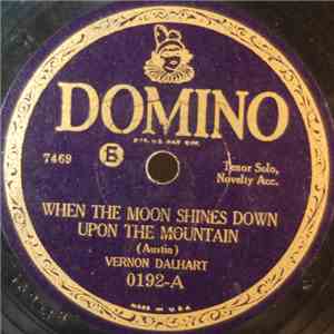 Vernon Dalhart - When The Moon Shines Down Upon The Mountain / When The Work's All Done This Fall download free