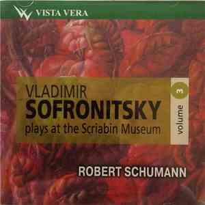 Vladimir Sofronitsky, Robert Schumann - Plays At The Scriabin Museum Volume 3 download free
