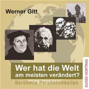 Werner Gitt - Wer Hat Die Welt Am Meisten Verändert? download free