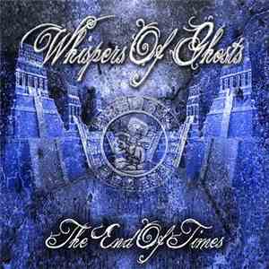 Whispers Of Ghosts - The End Of Times download free