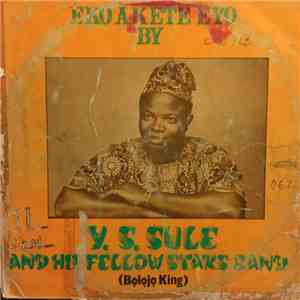 Y. S. Sule And His Fellow Stars Band (Bọlọjọ King) - Eko Akete Eyo download free